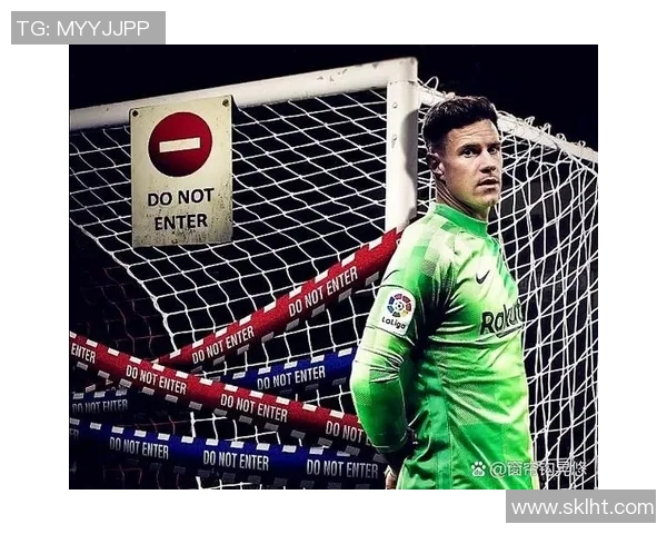 特尔施特根:从巴萨门神到世界顶级门将的传奇之路 特尔施特根:从巴萨门神到世界顶级门将的传奇之路